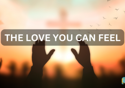 The Love You Can Feel – Week 2 of 4 Weeks of Love