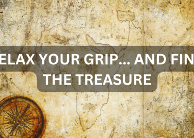 Relax Your Grip… and Find the Treasure
